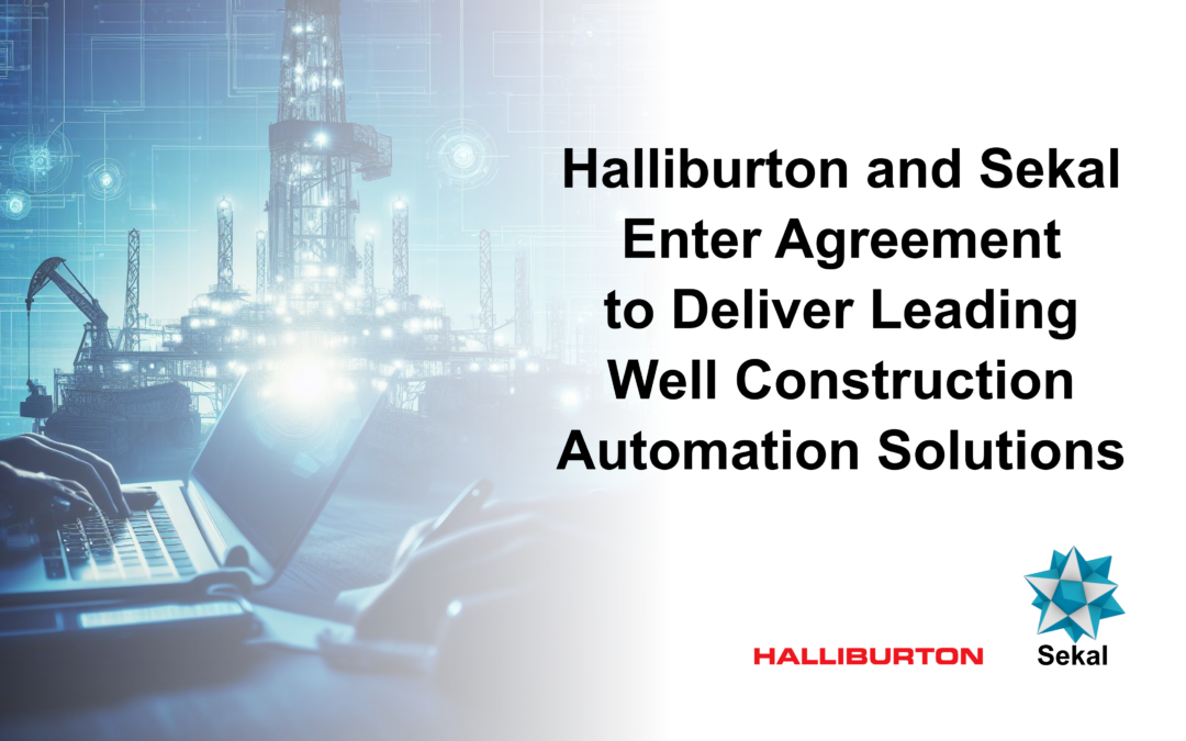 HALLIBURTON AND SEKAL ENTER AGREEMENT TO DELIVER LEADING WELL CONSTRUCTION AUTOMATION SOLUTIONS